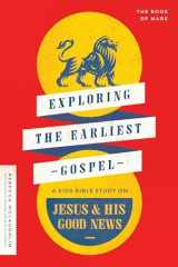 9780802428936-0802428932-Exploring the Earliest Gospel: A Kids Bible Study on Jesus and His Good News