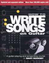 9780879309428-0879309423-How to Write Songs on Guitar: A Guitar-Playing and Songwriting Course