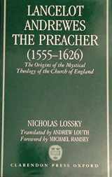 9780198261858-0198261853-Lancelot Andrewes, the Preacher (1555-1626): The Origins of the Mystical Theology of the Church of England