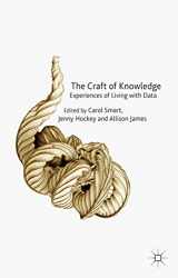 9781137287335-1137287330-The Craft of Knowledge: Experiences of Living with Data