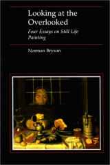 9780674539068-0674539060-Looking at the Overlooked: Four Essays on Still Life Painting