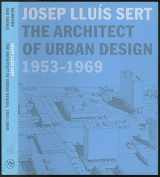 9780300120653-0300120656-Josep Lluís Sert: The Architect of Urban Design, 1953-1969