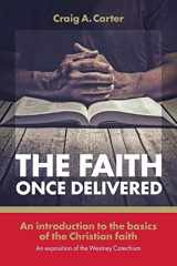 9781894400879-1894400879-The faith once delivered: An introduction to the basics of the Christian faith-an exposition of the Westney Catechism