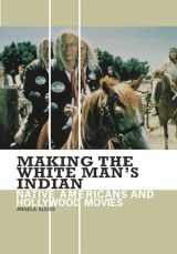 9780275983963-027598396X-Making the White Man's Indian: Native Americans and Hollywood Movies