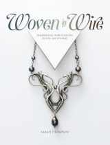 9781632506221-163250622X-Woven in Wire: Dimensional Wire Weaving in Fine Art Jewelry