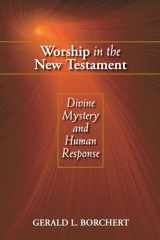 9780827225145-0827225148-Worship in the New Testament: Divine Mystery and Human Response