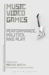 9781501308536-150130853X-Music Video Games: Performance, Politics, and Play (Approaches to Digital Game Studies)