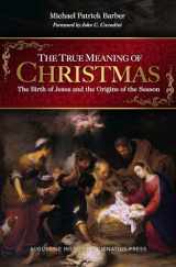 9781950939848-1950939847-The True Meaning of Christmas: The Birth of Jesus and the Origins of the Season