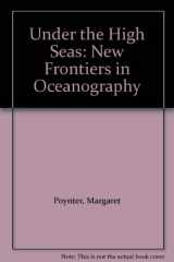 9780689309779-0689309775-Under the High Seas: New Frontiers in Oceanography