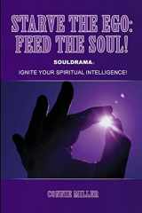 9780557259724-055725972X-Starve the Ego: Feed the Soul! Souldrama: Ignite Your Spiritual Intelligence!