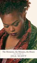 9780312329624-0312329628-The Moments, the Minutes, the Hours: The Poetry of Jill Scott