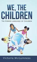 9781504345767-1504345762-We, The Children: The Hidden Language of Children