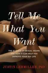 9780738234953-0738234958-Tell Me What You Want: The Science of Sexual Desire and How It Can Help You Improve Your Sex Life