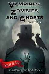 9781944289171-1944289178-Vampires, Zombies and Ghosts, Volume 1