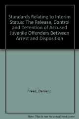 9780884102441-0884102440-Standards Relating to Interim Status: The Release, Control and Detention of Accused Juvenile Offenders Between Arrest and Disposition