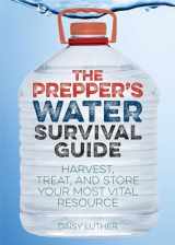 9781612434483-1612434487-The Prepper's Water Survival Guide: Harvest, Treat, and Store Your Most Vital Resource
