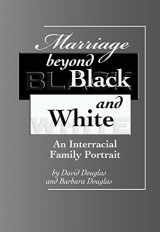 9781931847049-1931847045-Marriage beyond Black and White: An Interracial Family Portrait