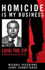 9781680980417-1680980416-Homicide Is My Business: Luigi the Zip―A Hitman’s Quest for Honor