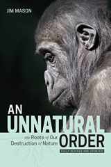 9781590566312-1590566319-An Unnatural Order: The Roots of Our Destruction of Nature (Fully Revised and Updated)