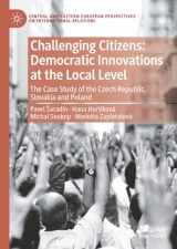 9783031436734-3031436733-Challenging Citizens: Democratic Innovations at the Local Level: The Case Study of the Czech Republic, Slovakia and Poland (Central and Eastern European Perspectives on International Relations)