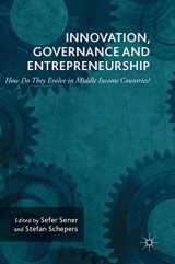 9783319559254-3319559257-Innovation, Governance and Entrepreneurship: How Do They Evolve in Middle Income Countries?: New Concepts, Trends and Challenges