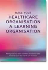 9781857759884-1857759885-Make Your Healthcare Organisation A Learning Organisation