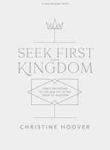 9781087707785-1087707781-Seek First the Kingdom - Bible Study Book: God’s Invitation to Life and Joy in the Book of Matthew