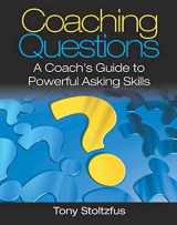 9780979416361-0979416361-Coaching Questions: A Coach's Guide to Powerful Asking Skills