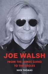 9781735152332-1735152331-Joe Walsh: From the James Gang to the Eagles