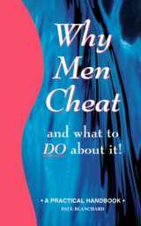 9781884942020-1884942024-Why Men Cheat and What to Do About It: A Practical Handbook (Why Men Series)