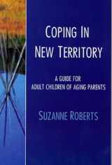 9780967816104-0967816106-Coping in New Territory: A Guide for Adult Children of Aging Parents, First Edition