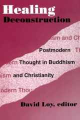 9780788501227-0788501224-Healing Deconstruction: Postmodern Thought in Buddhism and Christianity (AAR Reflection and Theory in the Study of Religion)