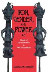 9780253208330-0253208335-Iron, Gender, and Power: Rituals of Transformation in African Societies (African Systems of Thought)