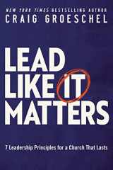 9780310362838-0310362830-Lead Like It Matters: 7 Leadership Principles for a Church That Lasts