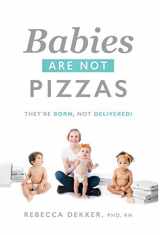 9781732549661-1732549664-Babies Are Not Pizzas: They're Born, Not Delivered