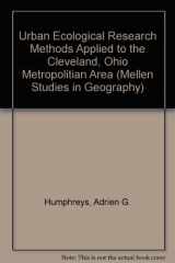 9780773472013-0773472010-Urban Ecological Research Methods Applied to the Cleveland, Ohio Metropolitan Area (Mellen Studies in Geography)