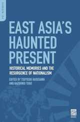 9780313356124-0313356122-East Asia's Haunted Present: Historical Memories and the Resurgence of Nationalism (PSI Reports)