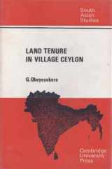 9780521058544-0521058546-Land Tenure in Village Ceylon: A Sociological and Historical Study (Cambridge South Asian Studies, Series Number 4)