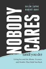 9781642253207-1642253200-Nobody Cares (Until You Do): Living Beyond The Blame, Excuses and Doubts That Hold You Back