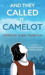 9781432879938-1432879936-And They Called It Camelot: A Novel of Jacqueline Bouvier Kennedy Onassis (Thorndike Press Large Print Core Series)