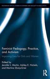 9781138959545-1138959545-Feminist Pedagogy, Practice, and Activism: Improving Lives for Girls and Women (Routledge Critical Studies in Gender and Sexuality in Education)