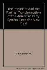 9780195066203-0195066200-The President and the Parties: The Transformation of the American Party System Since the New Deal