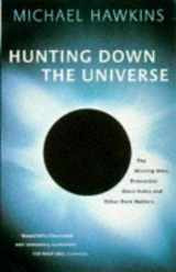 9780349110158-0349110158-Hunting Down the Universe: the Missing Mass, Primordial Black Holes And Other Dark Matters