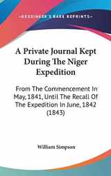 9781104003920-1104003929-A Private Journal Kept During the Niger Expedition: From the Commencement in May, 1841, Until the Recall of the Expedition in June, 1842