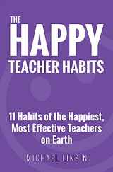 9780692659243-0692659242-The Happy Teacher Habits: 11 Habits of the Happiest, Most Effective Teachers on Earth