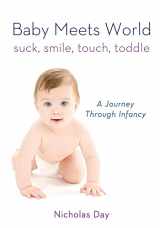9780312591342-0312591349-Baby Meets World: Suck, Smile, Touch, Toddle: A Journey Through Infancy