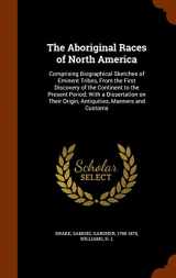9781344136839-1344136834-The Aboriginal Races of North America: Comprising Biographical Sketches of Eminent Tribes, From the First Discovery of the Continent to the Present ... Origin, Antiquities, Manners and Customs