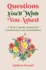 9781956446005-1956446001-Questions You'll Wish You Asked: A Time Capsule Journal for Grandmothers and Grandchildren
