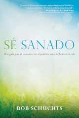 9781594717697-1594717699-Sé sanado: Una guía para el encuentro con el poderoso amor de Jesús en tu vida (Spanish Edition)