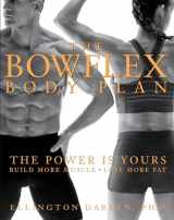9781579546892-1579546897-The Bowflex Body Plan: The Power is Yours - Build More Muscle, Lose More Fat